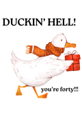 Duckin' Hell! You're Forty!!!