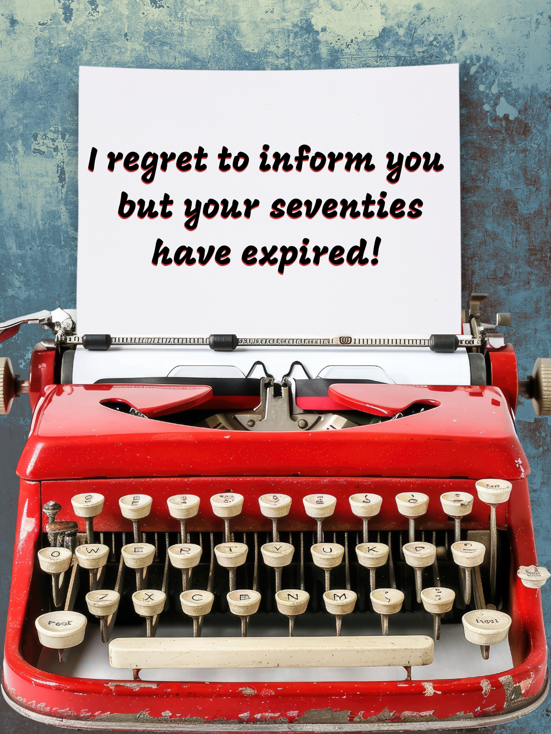 I Regret To Inform You But Your Seventies Have Expired