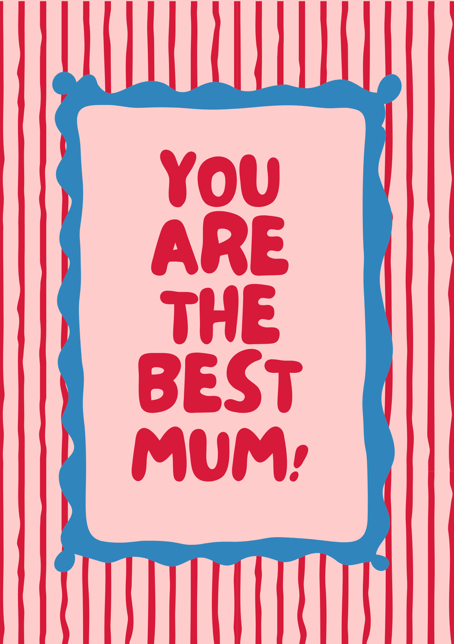 You're the best mum!
