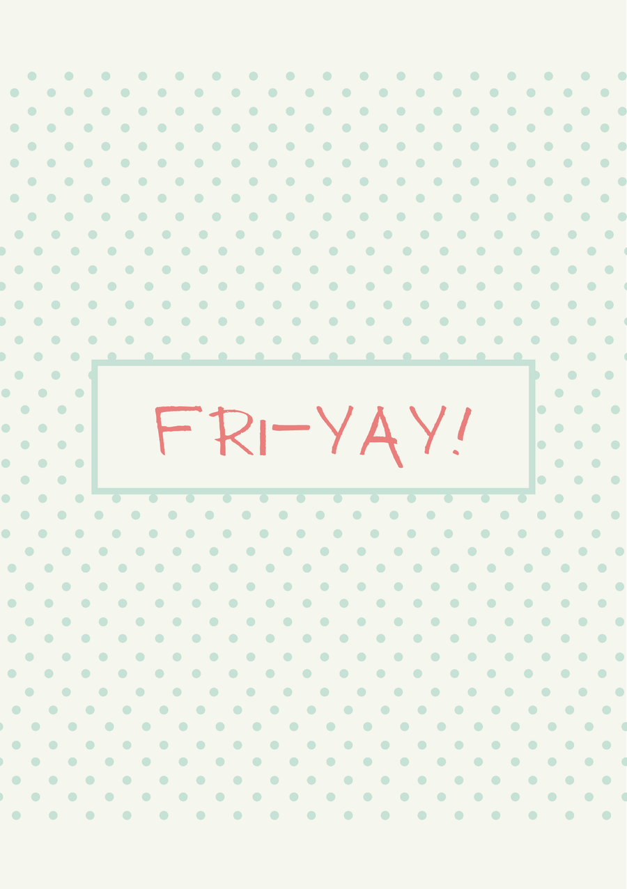 Fri-Yay!