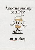 A Momma Running On Caffeine & No Sleep